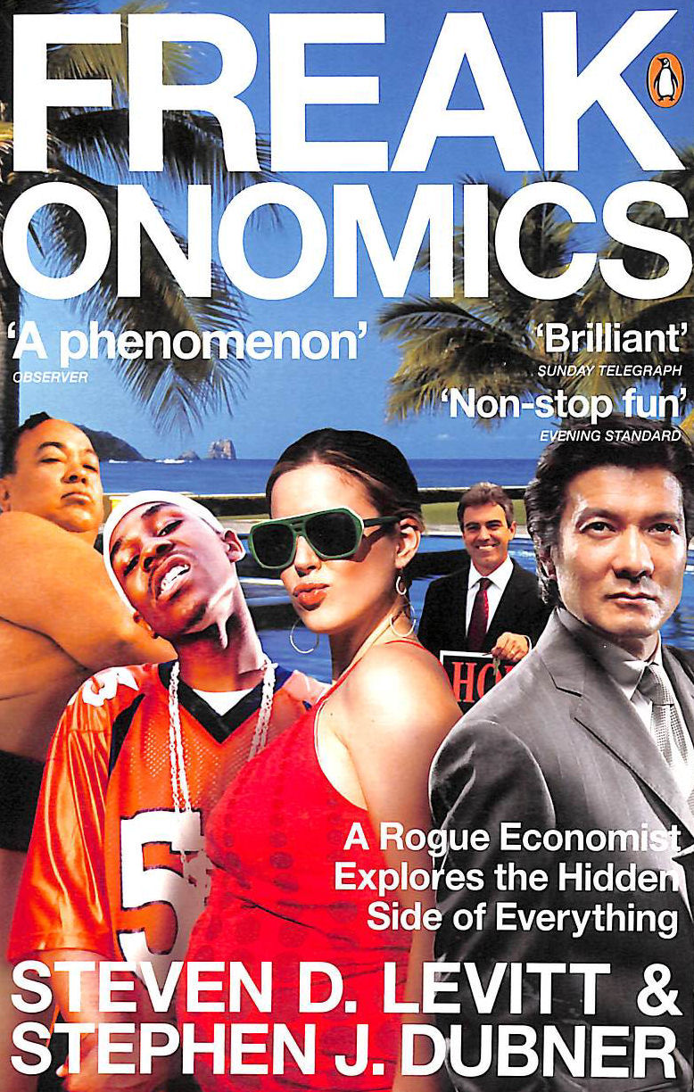 STEVEN D. LEVITT; STEPHEN J. DUBNER - Freakonomics: A Rogue Economist Explores the Hidden Side of Everything