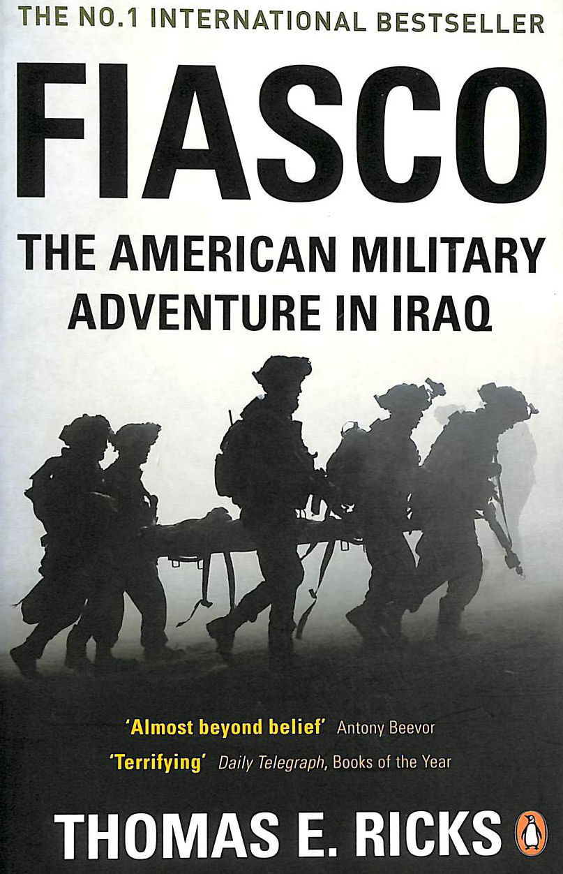 RICKS, THOMAS E. - Fiasco: The American Military Adventure in Iraq