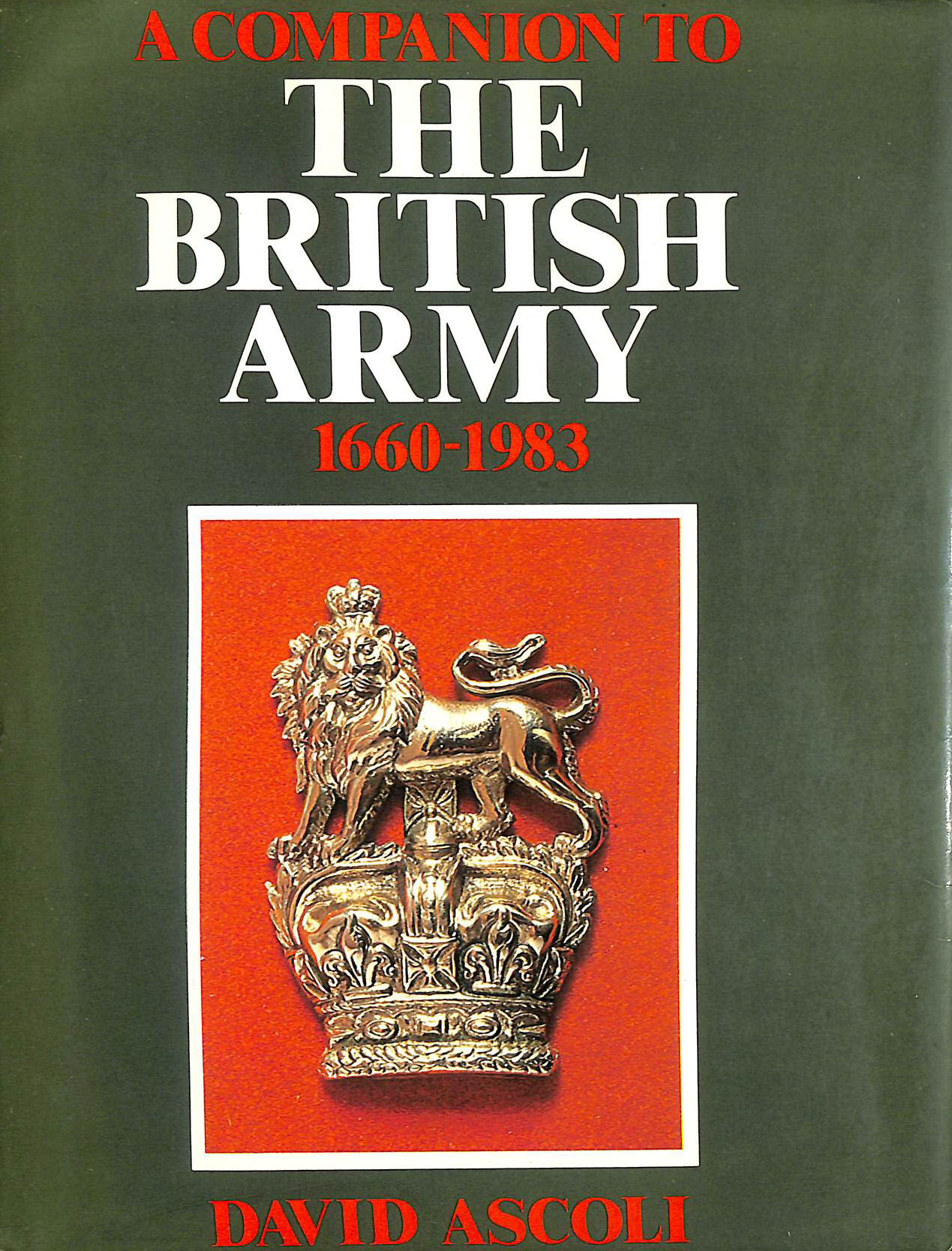 ASCOLI, DAVID - A Companion to The British Army, 1660 - 1983