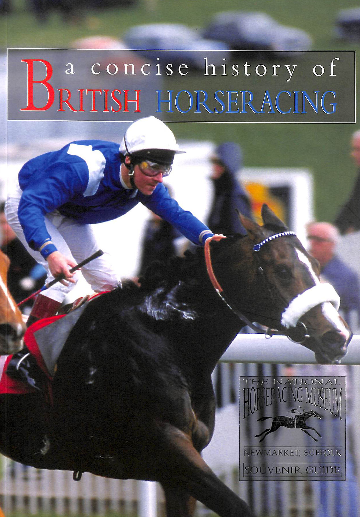 BRACEGIRDLE, HILARY - The National Horseracing Museum: A Concise History of British Horseracing