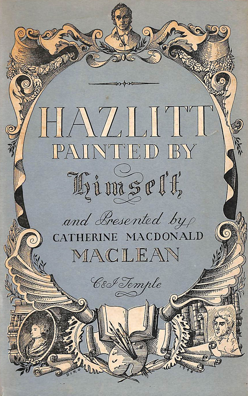 MACLEAN, CATHERINE MACDONALD. - Hazlitt Painted By Himself.