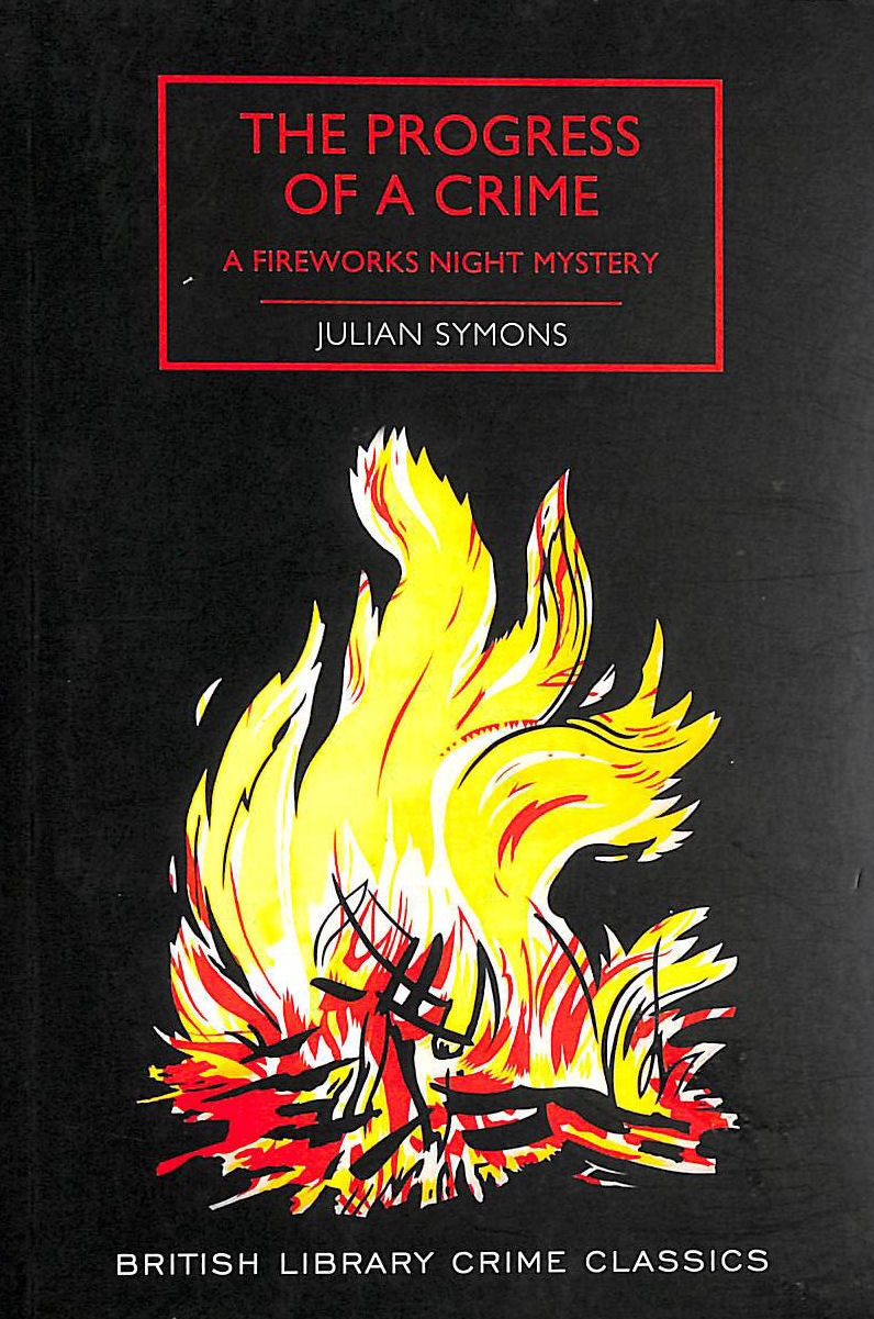 JULIAN SYMONS - The Progress of a Crime: A Fireworks Night Mystery (British Library Crime Classics)