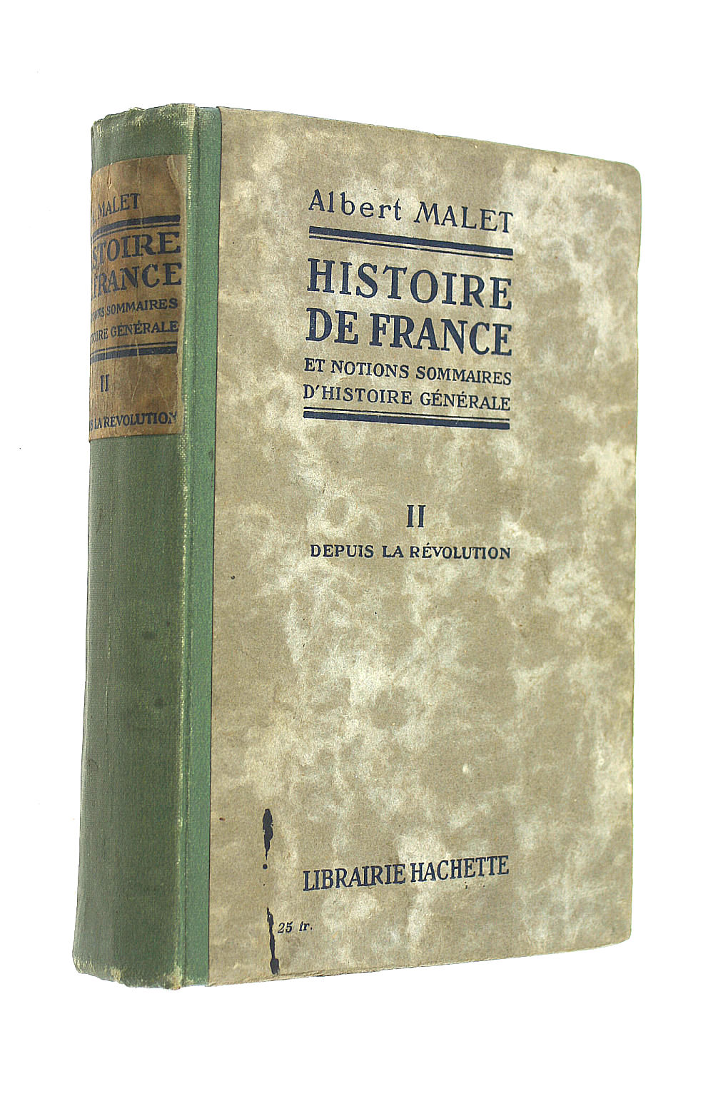 MALET ALBERT - HISTOIRE DE FRANCE ET NOTIONS SOMMAIRES D'HISTOIRE GENERALE, TOME 2e, DEPUIS LA REVOLUTION FRANCAISE JUSQU'A NOS JOURS