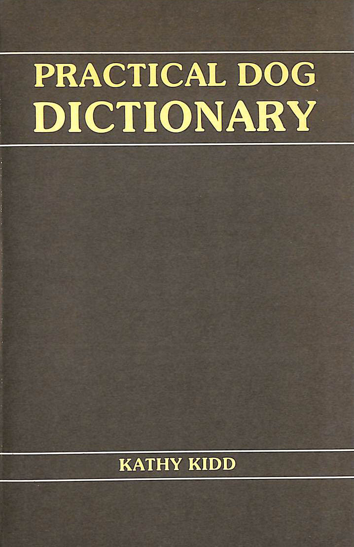 KIDD, KATHY [EDITOR] - Practical Dog Dictionary