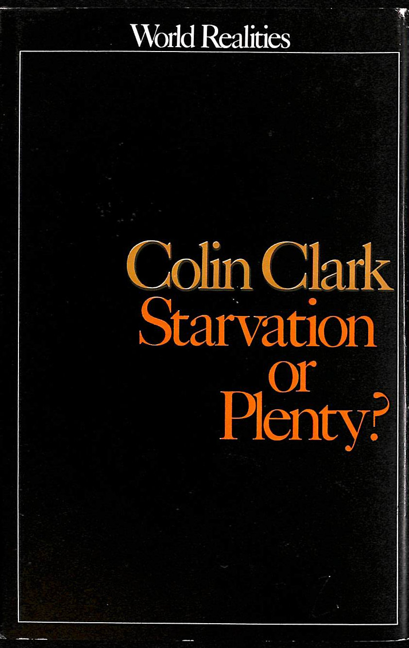 CLARK, COLIN - Starvation or Plenty (World Realities S.)