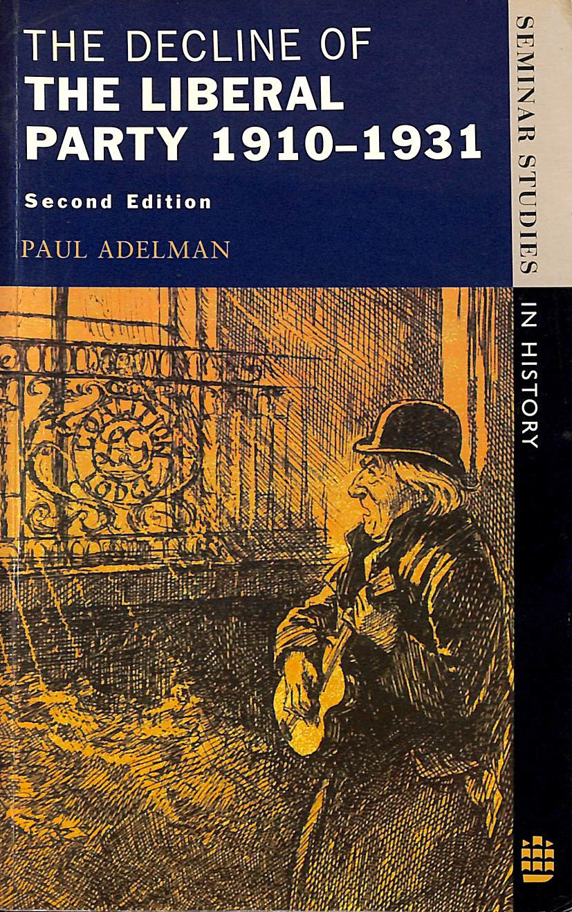 ADELMAN, PAUL - The Decline Of The Liberal Party 1910-1931 (Seminar Studies In History)