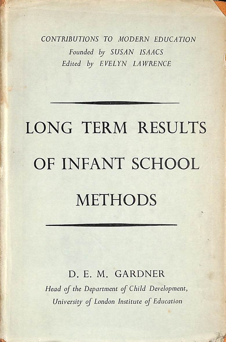 GARDNER, D.E.M. - Long Term Results Of Infant School Methods
