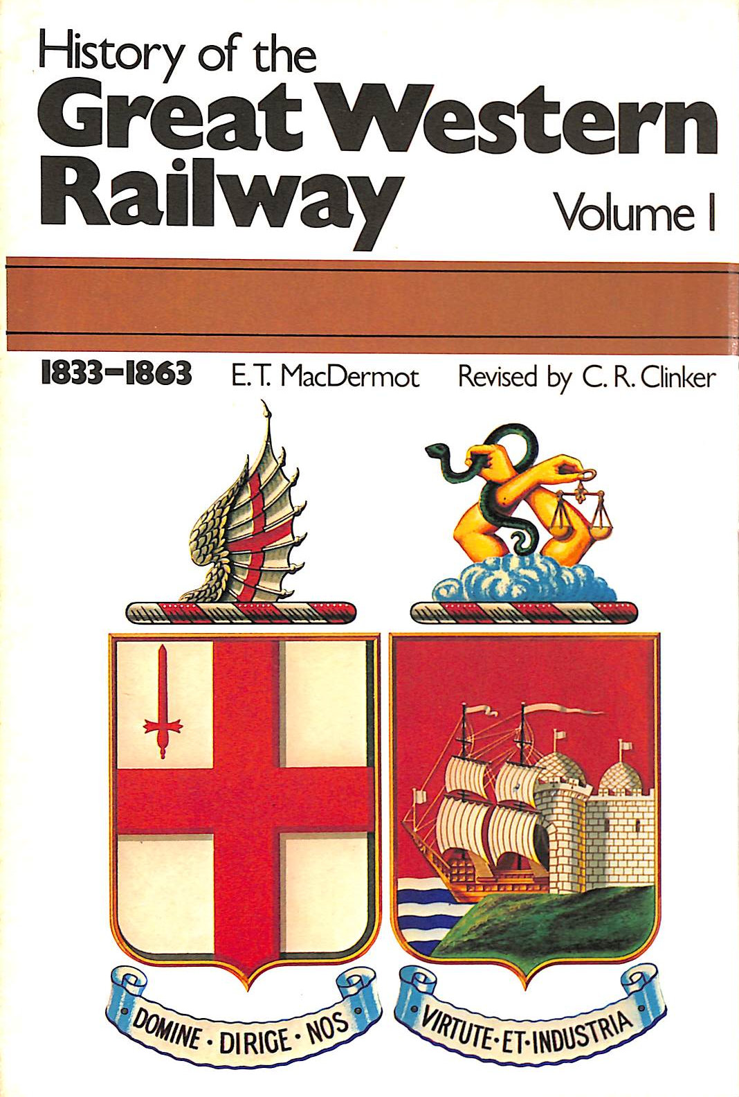 MACDERMOT, EDWARD T.; CLINKER, C.R.; CLINKER, C.R. [EDITOR] - History of the Great Western Railway Volume One 1833-1863