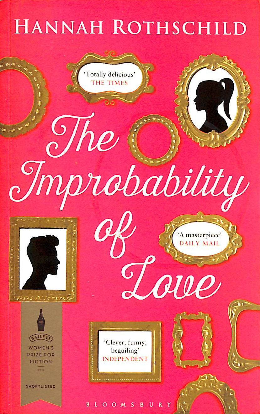ROTHSCHILD, HANNAH - The Improbability of Love: SHORTLISTED FOR THE BAILEYS WOMEN'S PRIZE FOR FICTION 2016
