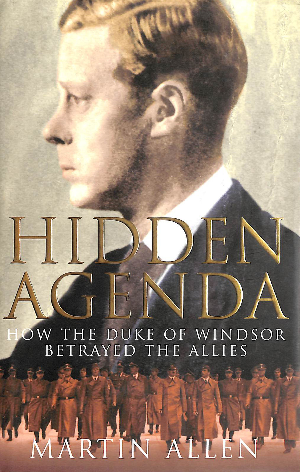ALLEN, MARTIN - Hidden Agenda : How the Duke of Windsor Betrayed the Allies
