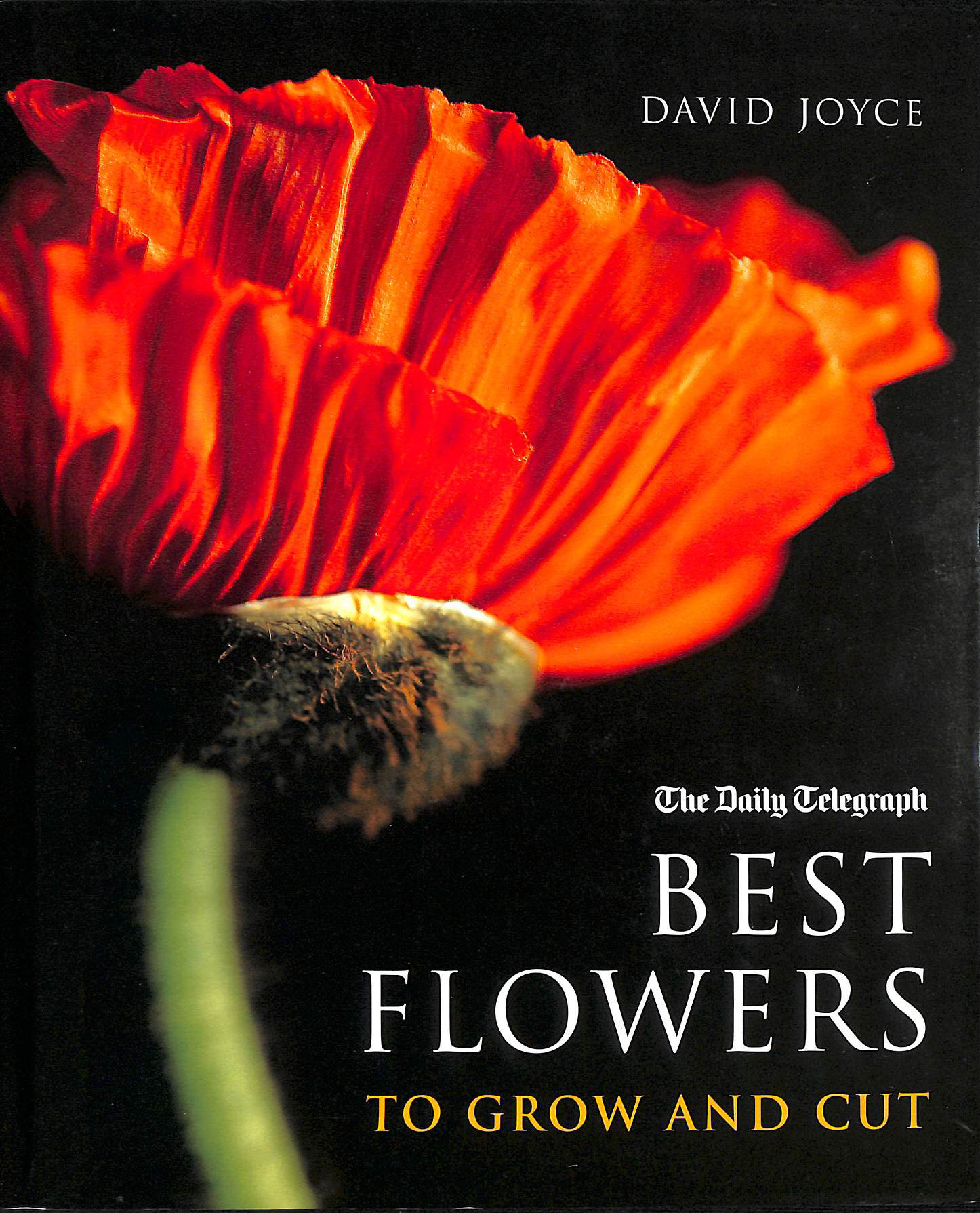 JOYCE, DAVID - The Best Flowers to Grow and Cut