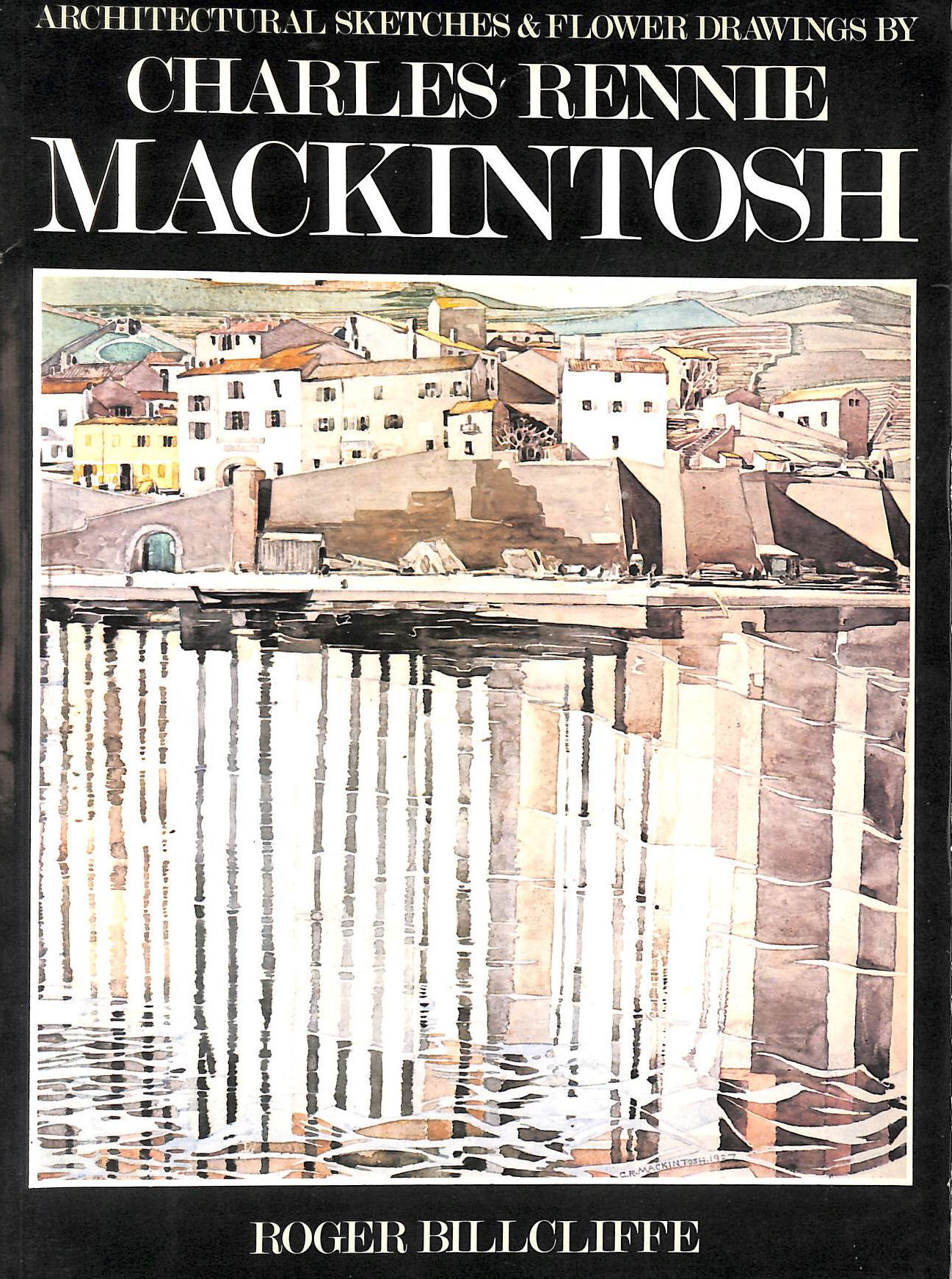MACKINTOSH, CHARLES RENNIE; BILLCLIFFE, ROGER [EDITOR] - Architectural Sketches and Flower Drawings