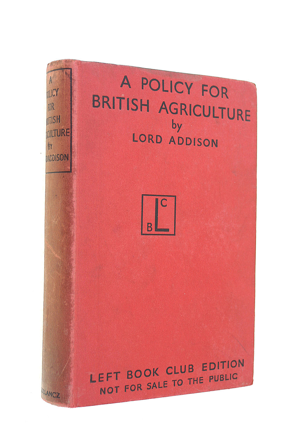 ADDISON, CHRISTOPHER ADDISON, 1ST VISCOUNT (1869-1951) - A Policy for British Agriculture / by the Rt. Honble. Lord Addison of Stallingborough