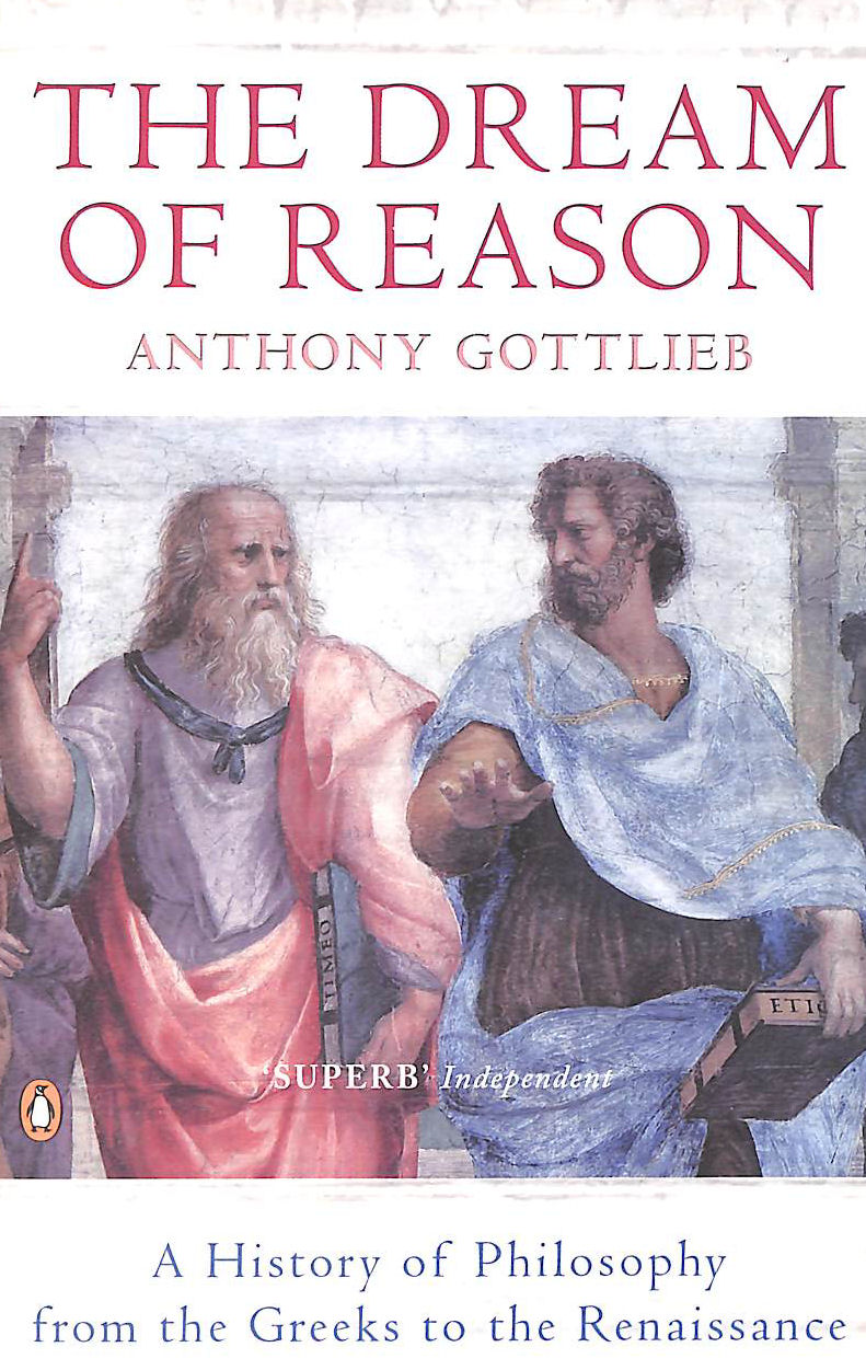 GOTTLIEB, ANTHONY - The Dream of Reason: A History of Philosophy from the Greeks to the Renaissance