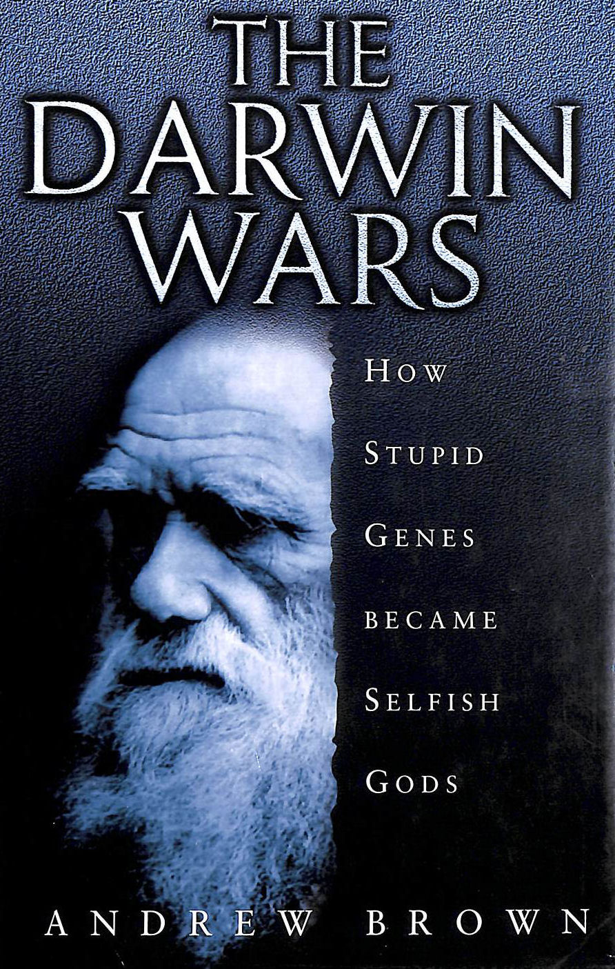 BROWN, ANDREW - The Darwin Wars: How Stupid Genes became Selfish Gods