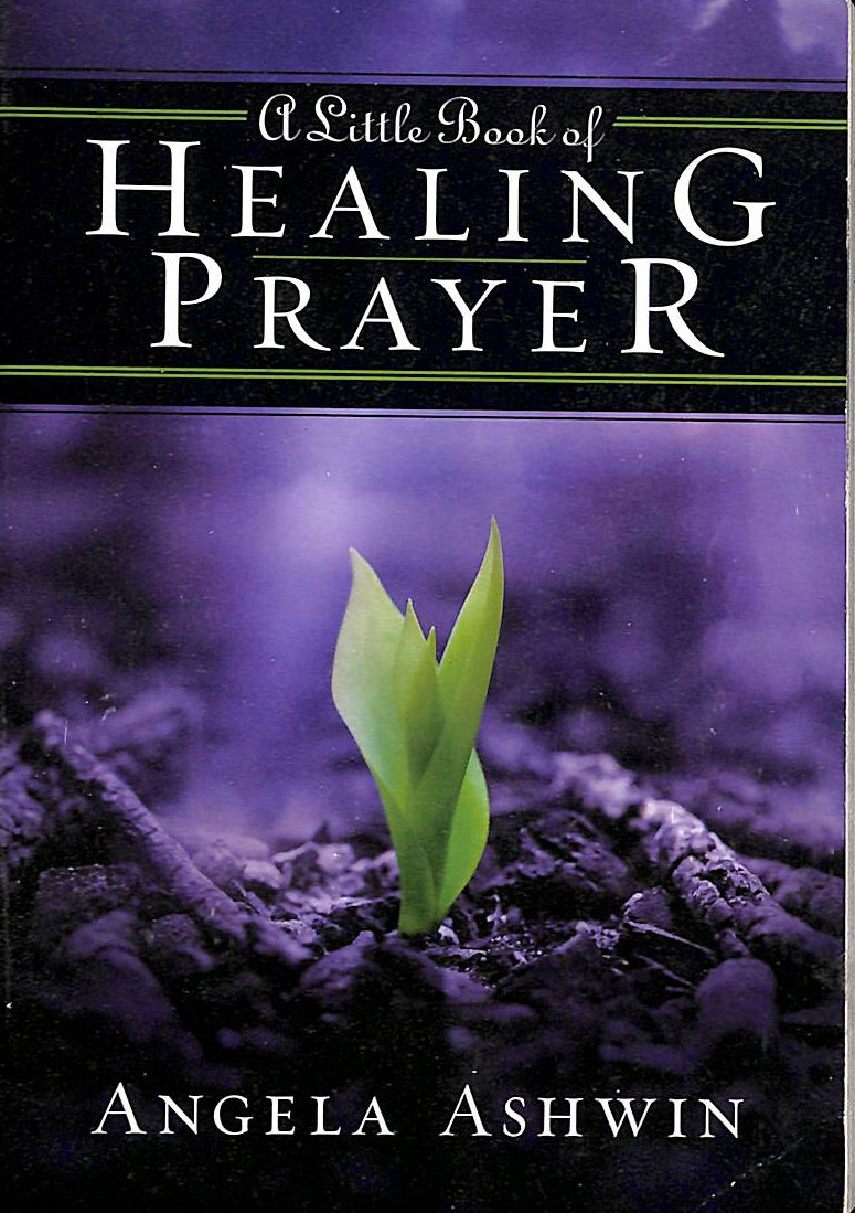 ASHWIN, ANGELA - A Little Book of Healing Prayer