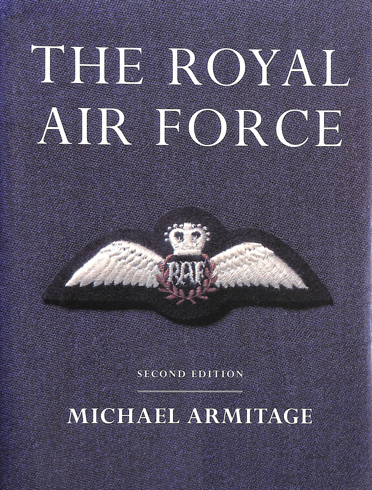 ARMITAGE, MICHAEL - Royal Airforce: An Illustrated History