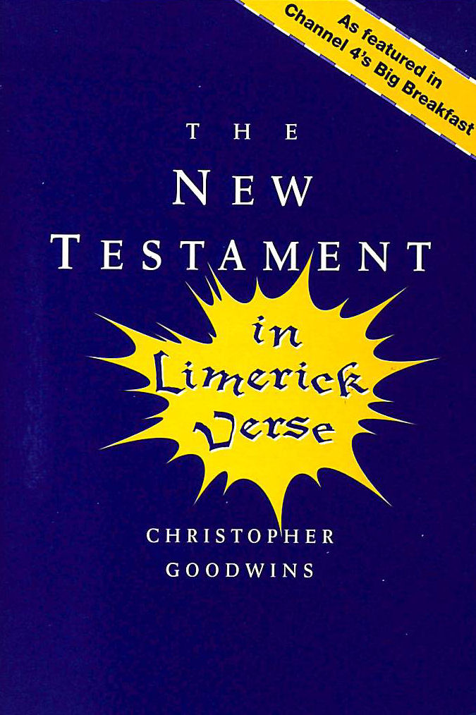 GOODWINS, CHRISTOPHER - The New Testament in Limerick Verse