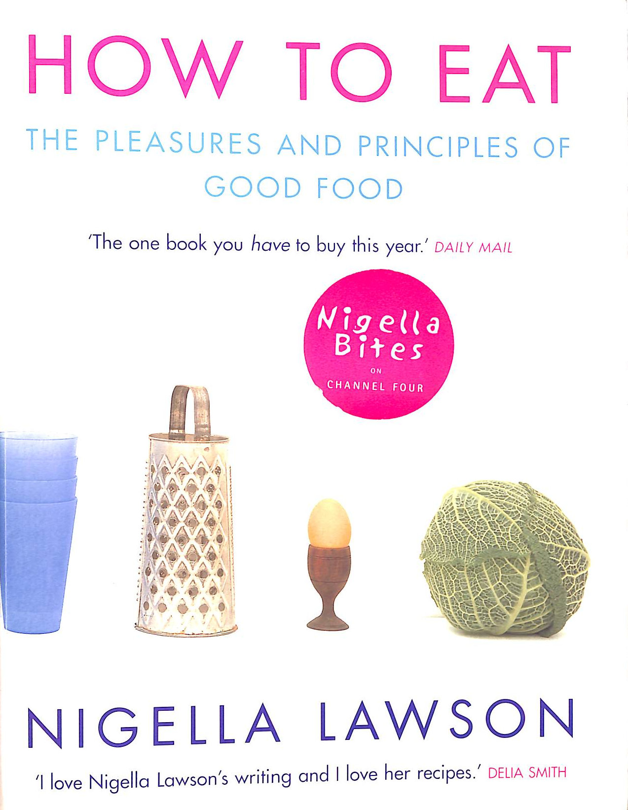 LAWSON, NIGELLA - How to Eat: The Pleasures and Principles of Good Food