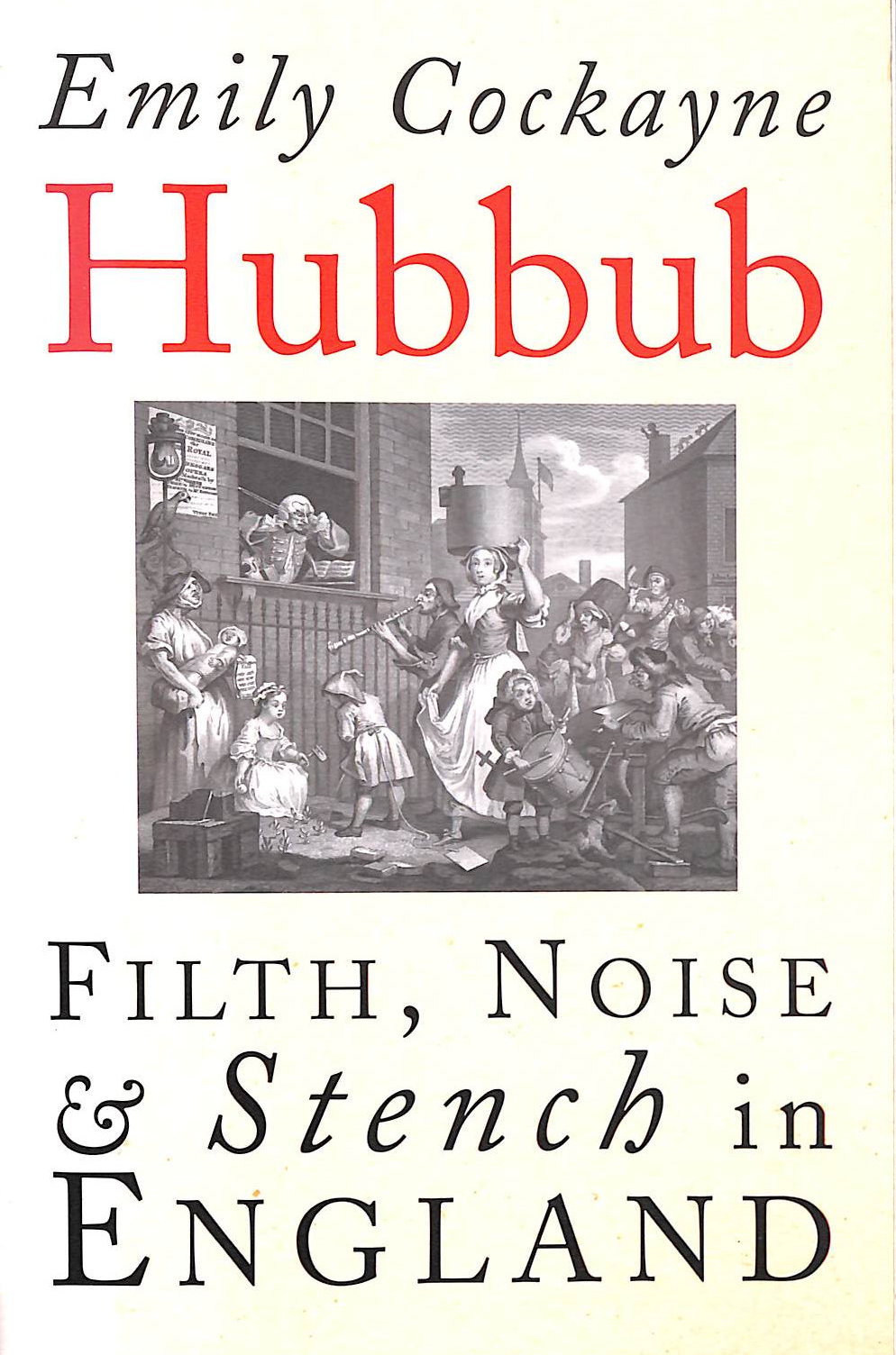 EMILY COCKAYNE - Hubbub: Filth, Noise and Stench in England, 1600-1770