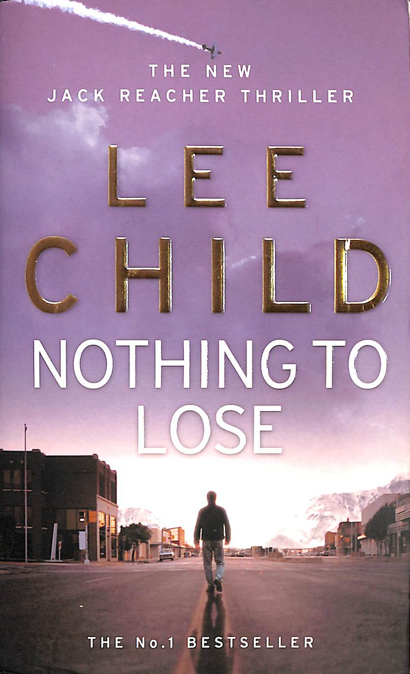 CHILD, LEE - Nothing To Lose: (Jack Reacher 12)