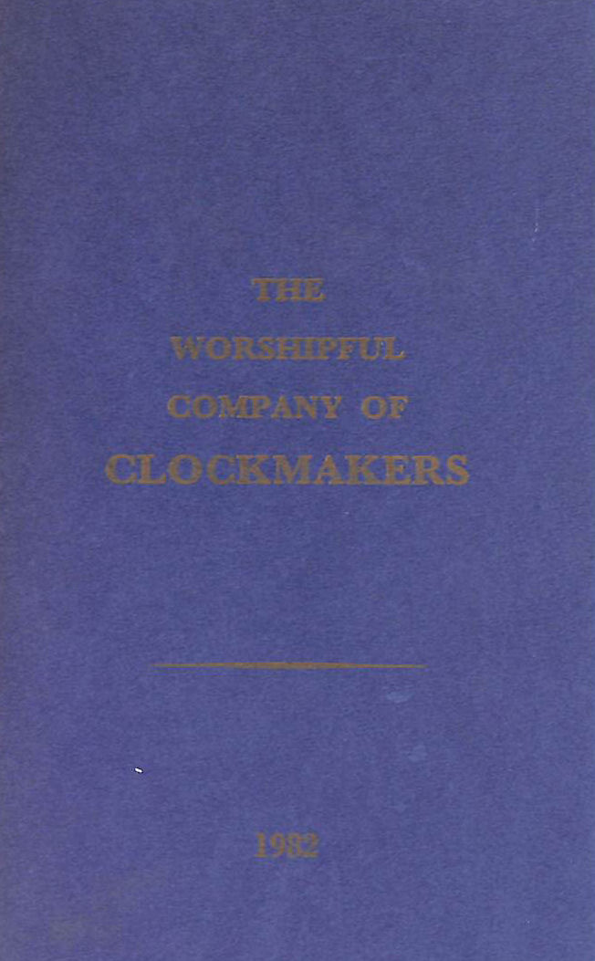 ANON - A List of the Masters, Wardens and the Livery of The Worshipful Company of Clockmakers of the City of London 1982