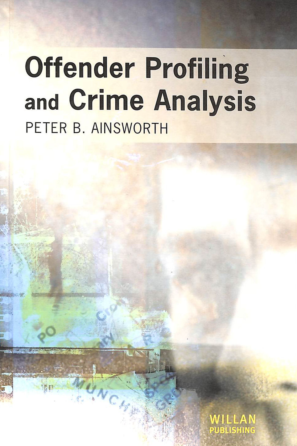 AINSWORTH, PETER - Offender Profiling and Crime Analysis