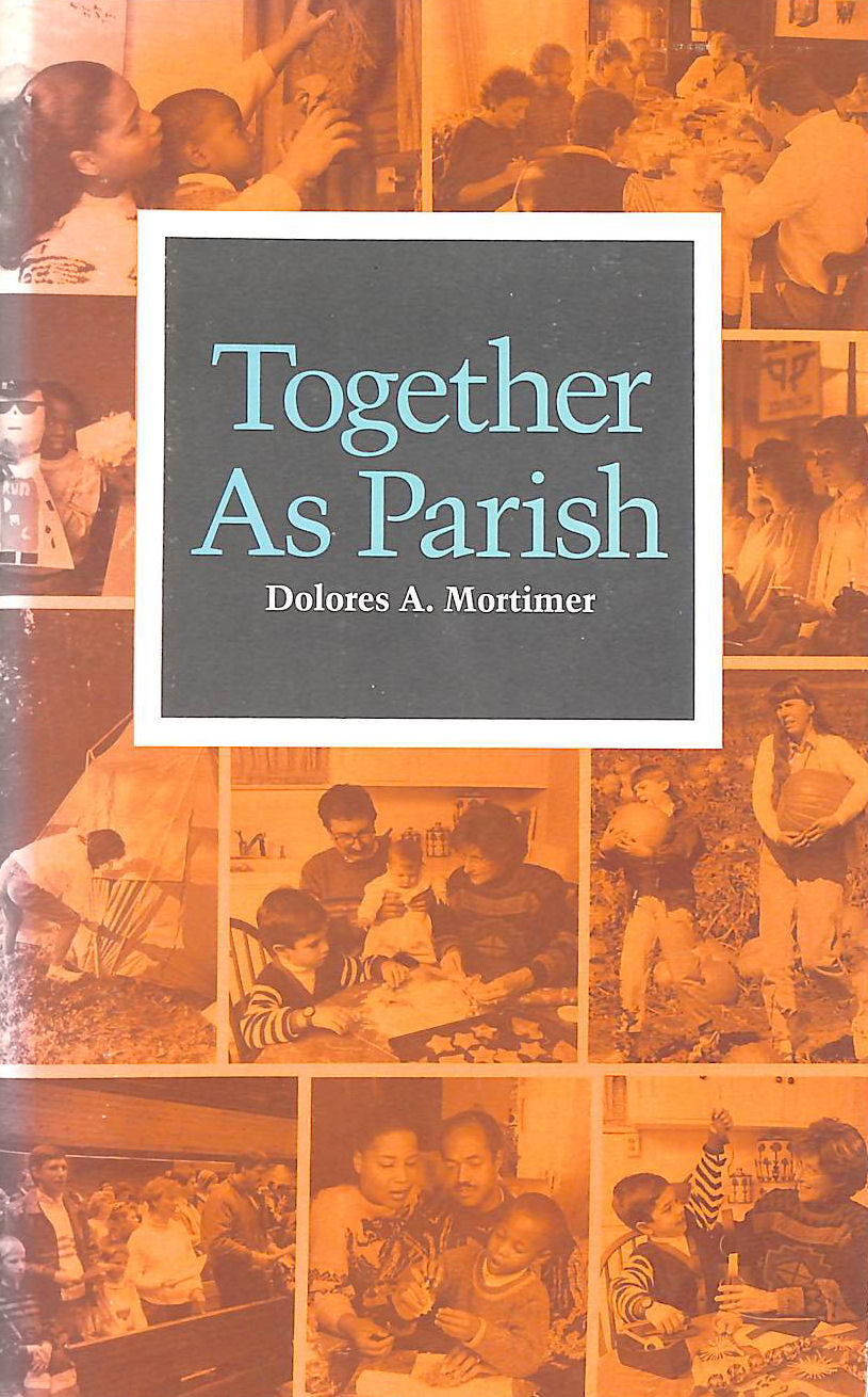 MORTIMER, DOLORES A. - Together as a Parish: An Innovative Strategy to Nourish Family and Parish: Family Book
