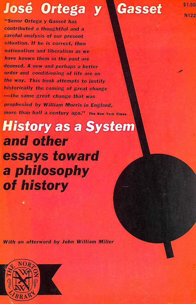 ORTEGA Y GASSET, JOSE - History as a System, and Other Essays Toward a Philosophy of History