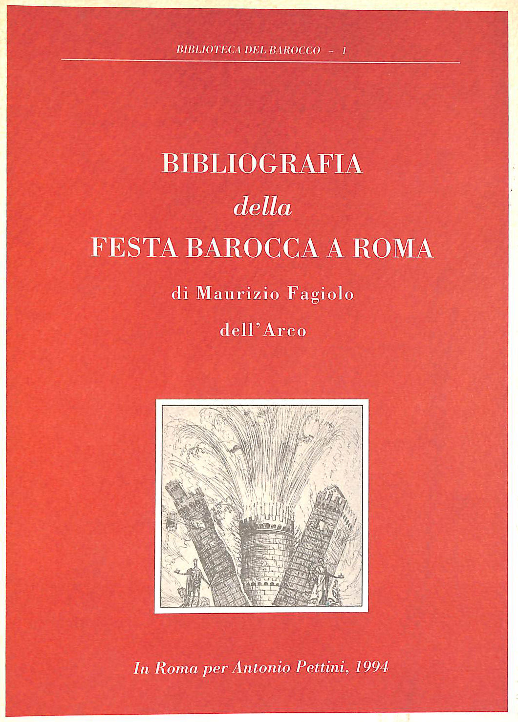 FAGIOLO DELL ARCO, MAURIZIO - Bibliografia Della Festa Barocca A Roma