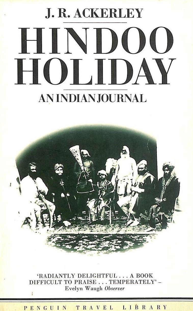 J. R. ACKERLEY - Hindoo Holiday: An Indian Journal