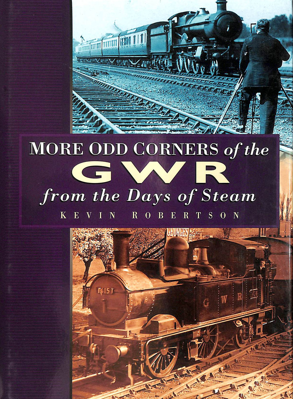 KEVIN ROBERTSON - More Odd Corners of the GWR: From the Days of Steam