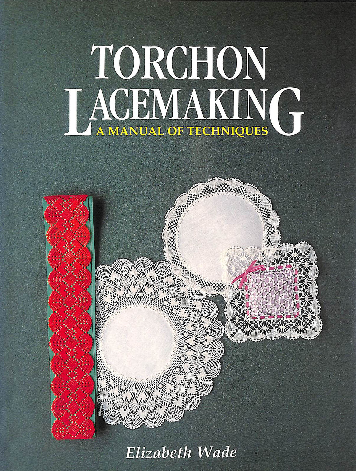 WADE, ELIZABETH - Torchon Lacemaking: A Manual of Techniques