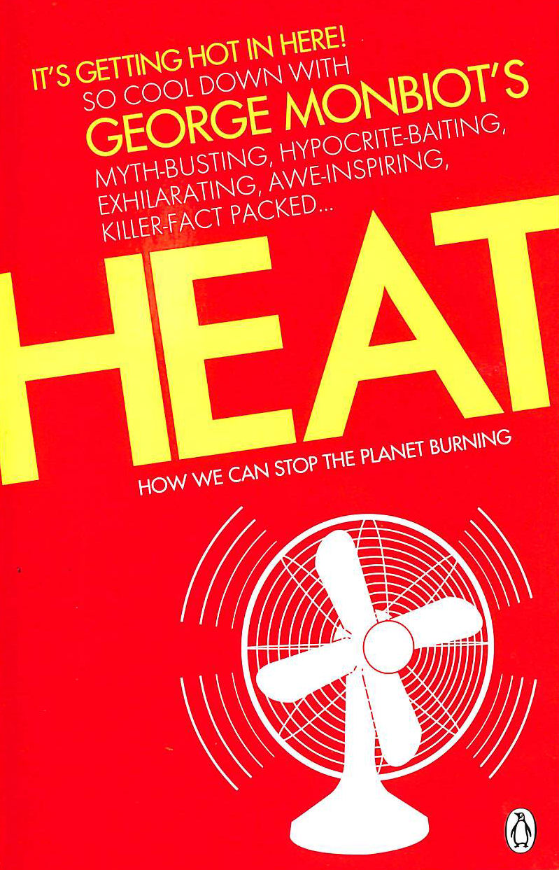 MONBIOT, GEORGE - Heat: How We Can Stop the Planet Burning