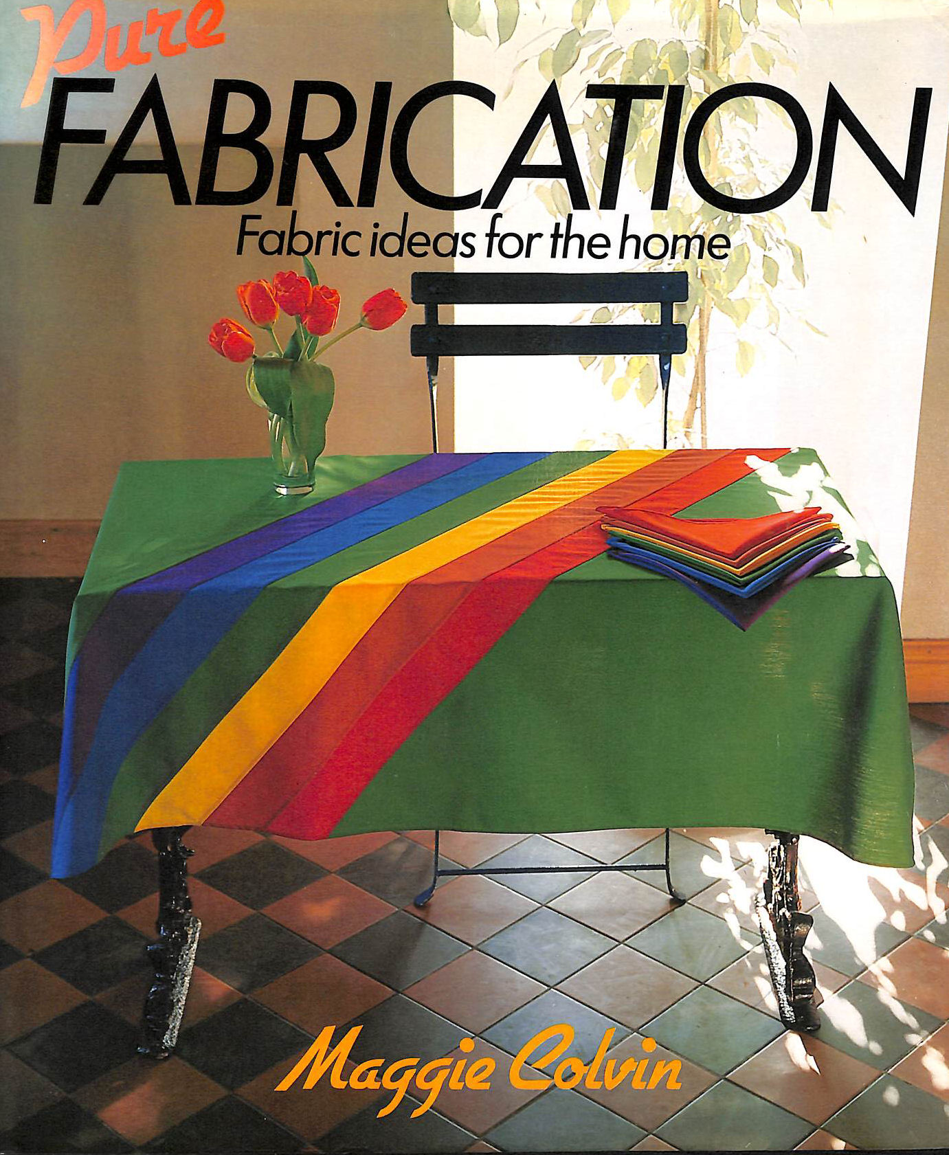 COLVIN, MARGARET - Pure Fabrication: Fabric Ideas for the Home