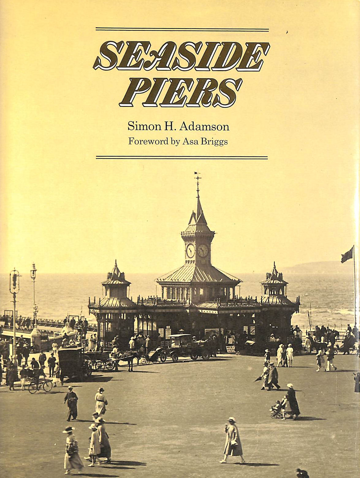 SIMON H ADAMSON; ASA BRIGGS [FOREWORD] - Seaside Piers