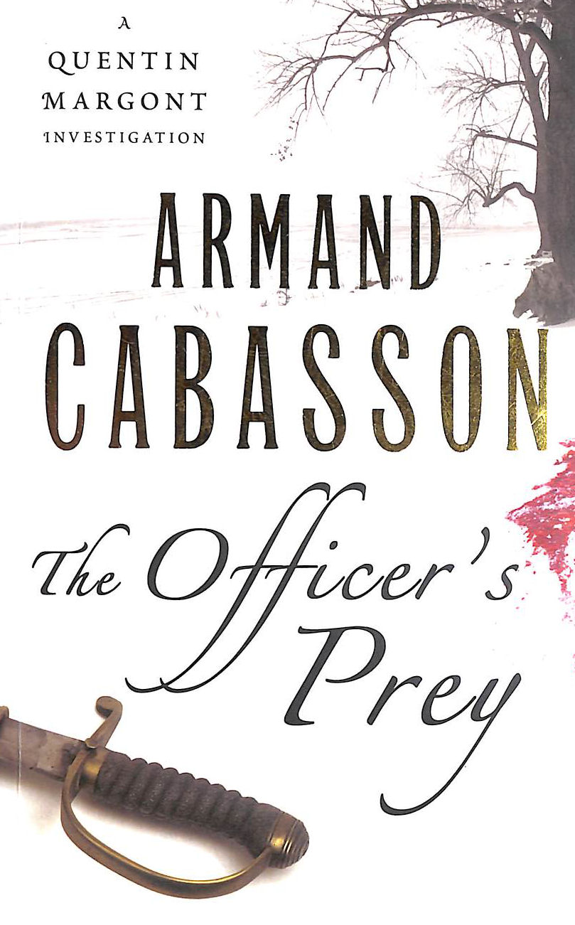 ARMAND CABASSON; (TRANSLATED BY MICHAEL GLENCROSS); TRANSLATED BY MICHAEL GLENCROSS [EDITOR] - The Officer's Prey: A Quentin Margont Investigation