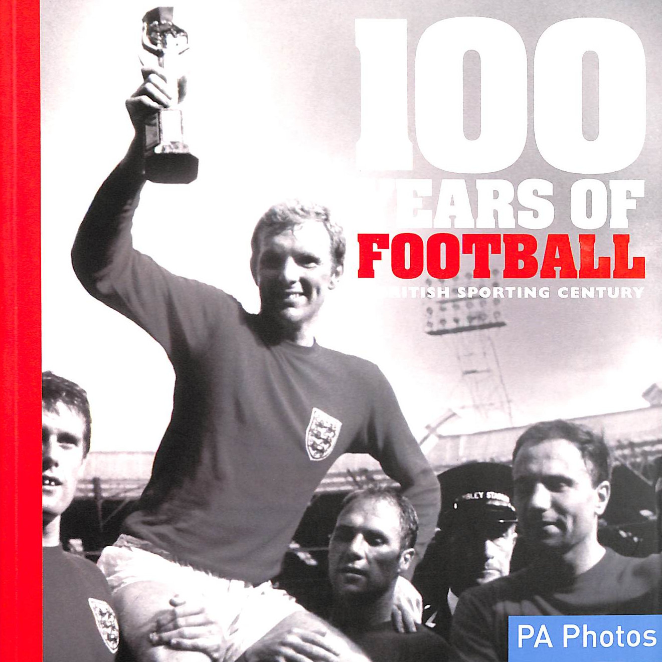 AMMONITE PRESS - 100 Years of Football: A British Sporting Century (100 Years of Sport)