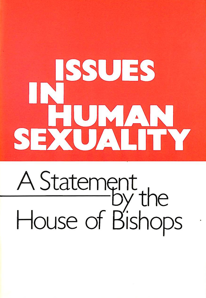 CHURCH OF ENGLAND HOUSE OF BISHOPS - Issues in Human Sexuality: A Statement by the House of Bishops