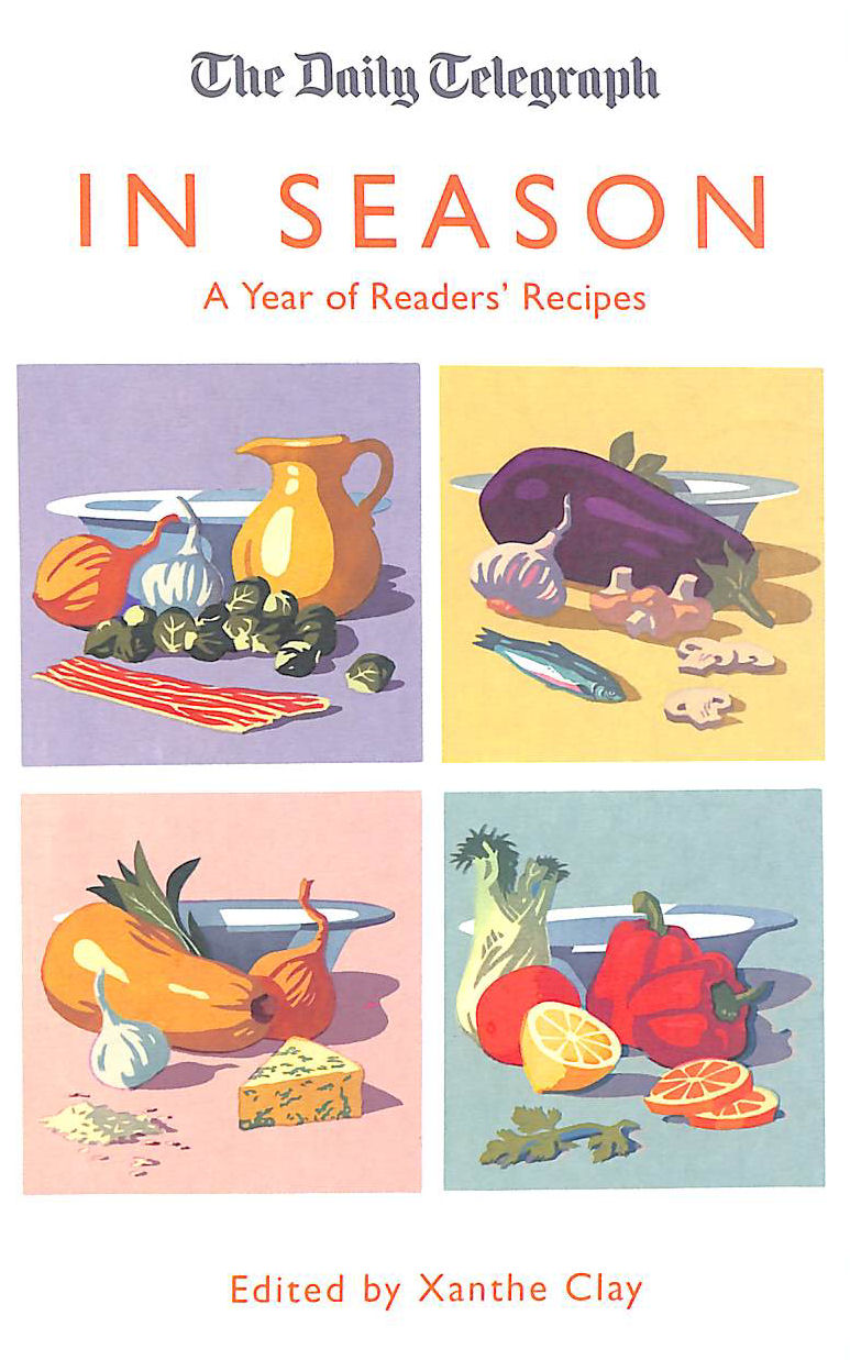 CLAY, XANTHE - In Season: A Year of Readers' Recipes