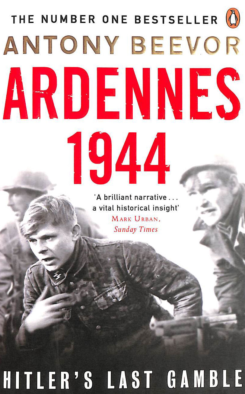 BEEVOR, ANTONY - Ardennes 1944: Hitler's Last Gamble