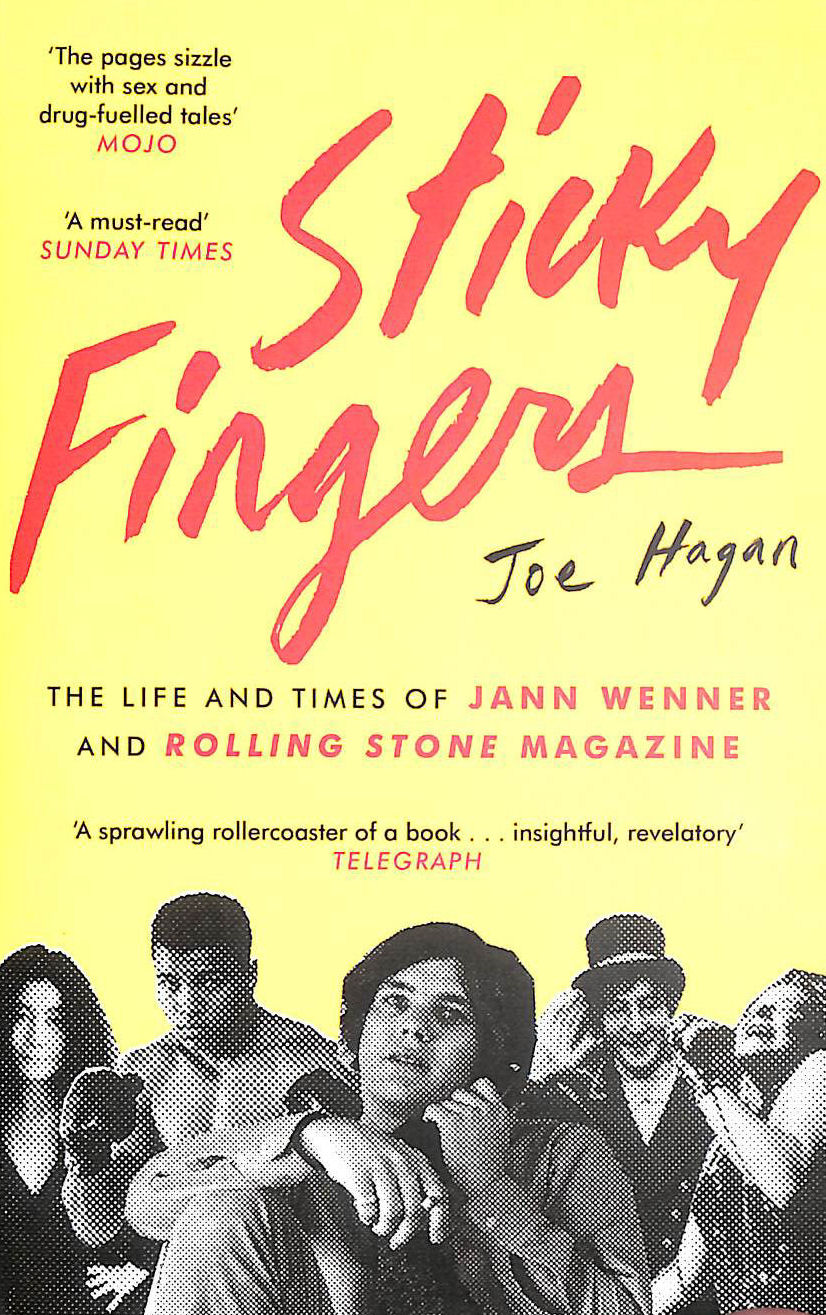 HAGAN, JOE - Sticky Fingers: The Life and Times of Jann Wenner and Rolling Stone Magazine