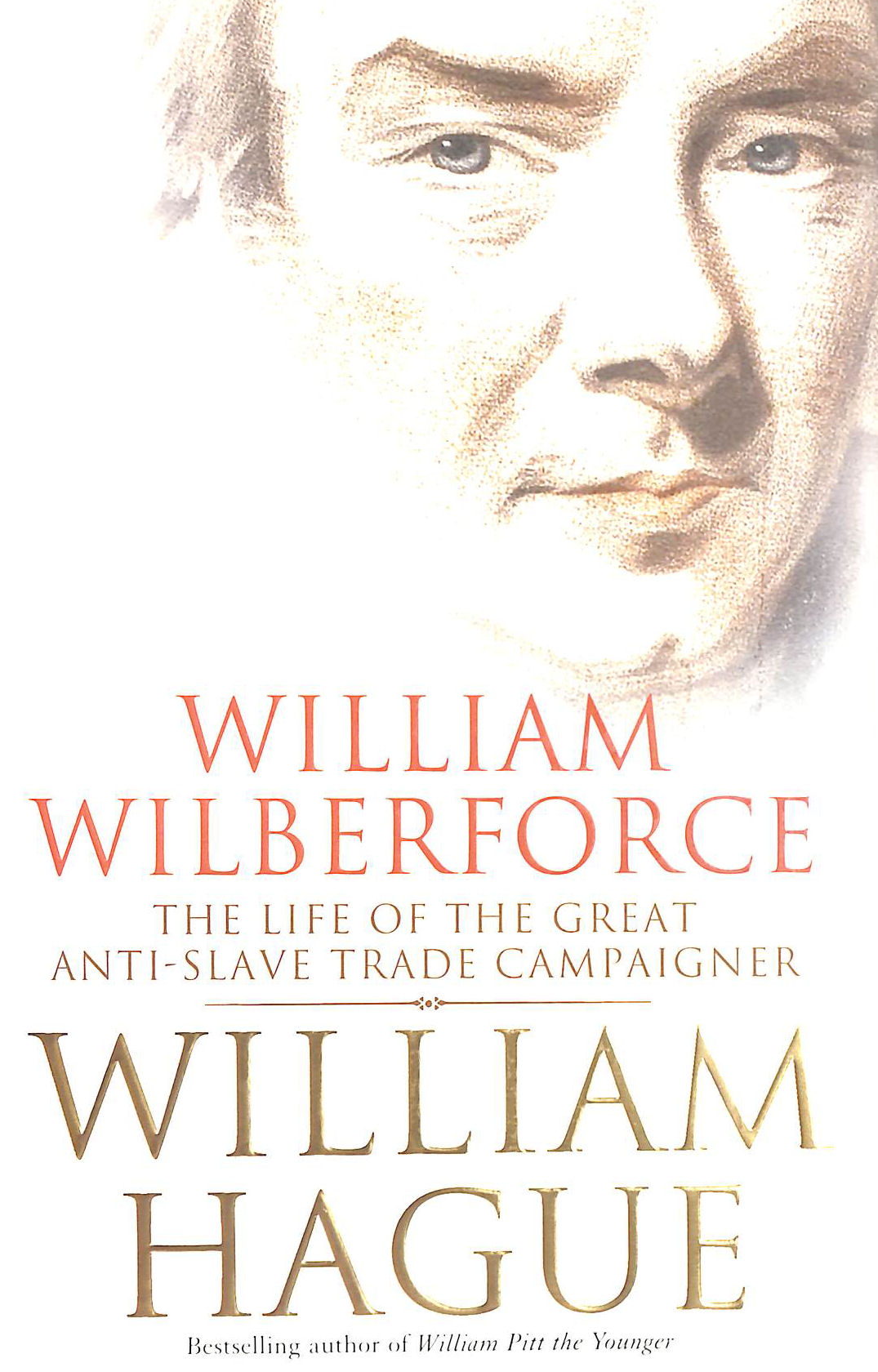 HAGUE, WILLIAM - William Wilberforce: The Life of the Great Anti-Slave Trade Campaigner