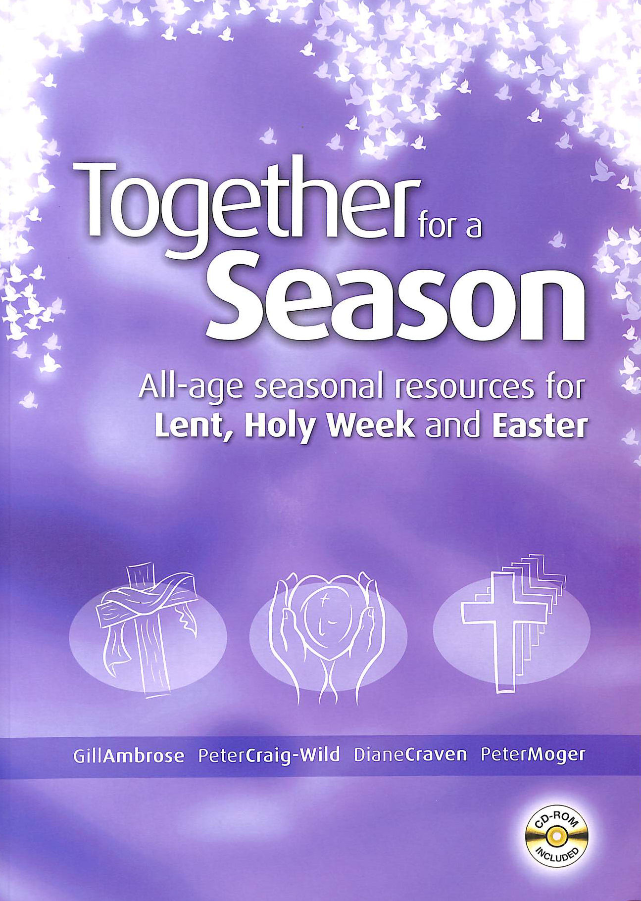 GILL AMBROSE, PETER CRAIG-WILD, DIANE CRAVEN, PETER MOGER - Together for a Season, All Age Seasonal resources for Lent, Holy Week and Easter