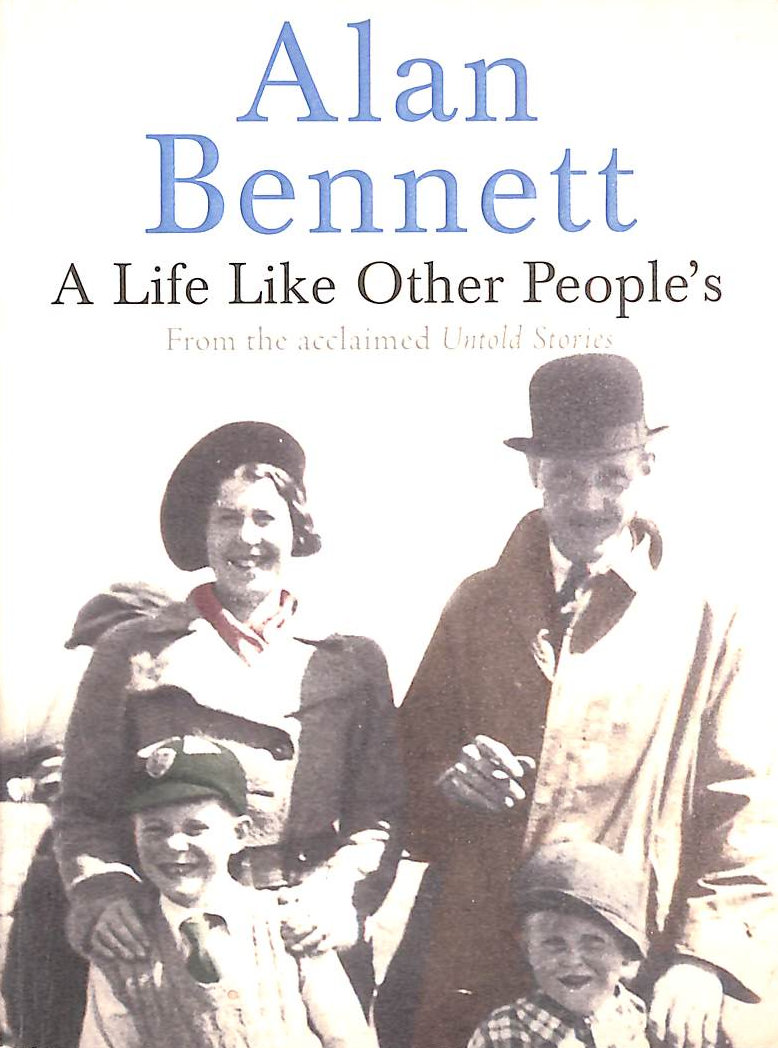 BENNETT, ALAN; BENNETT, ALAN - A Life Like Other People's