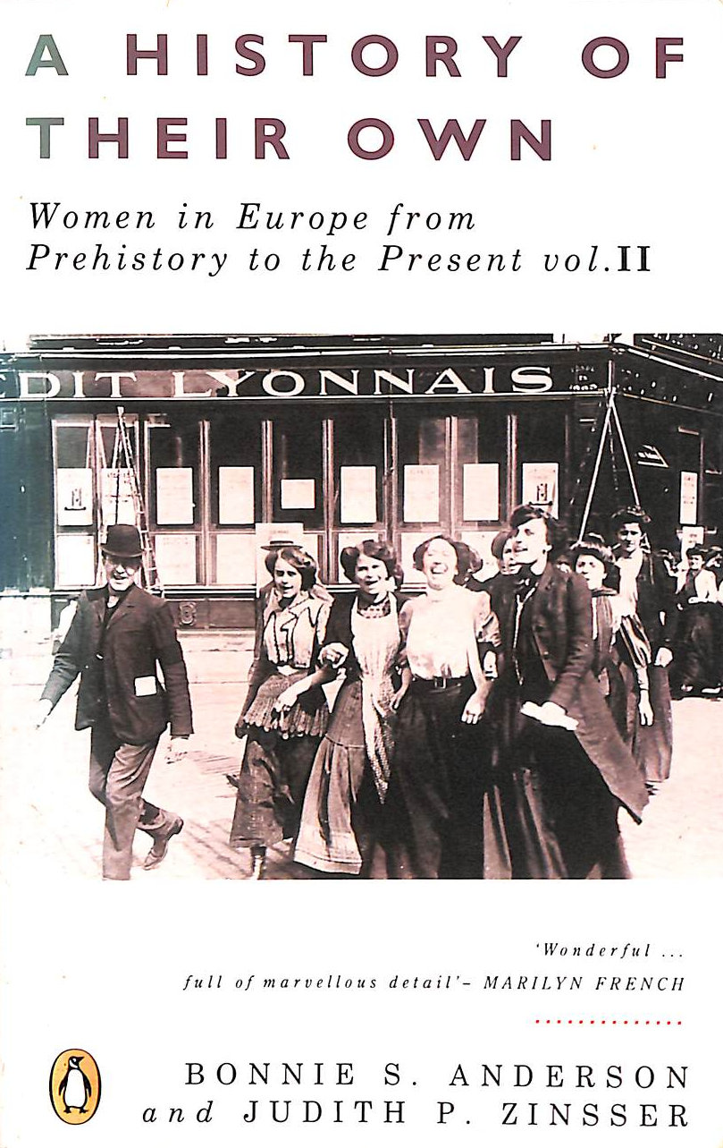 ANDERSON, BONNIE S.; ZINSSER, JUDITH; ZINESSER, JUDITH P. - A History of Their Own, Volume 2: Women in Europe from Prehistory to the Present