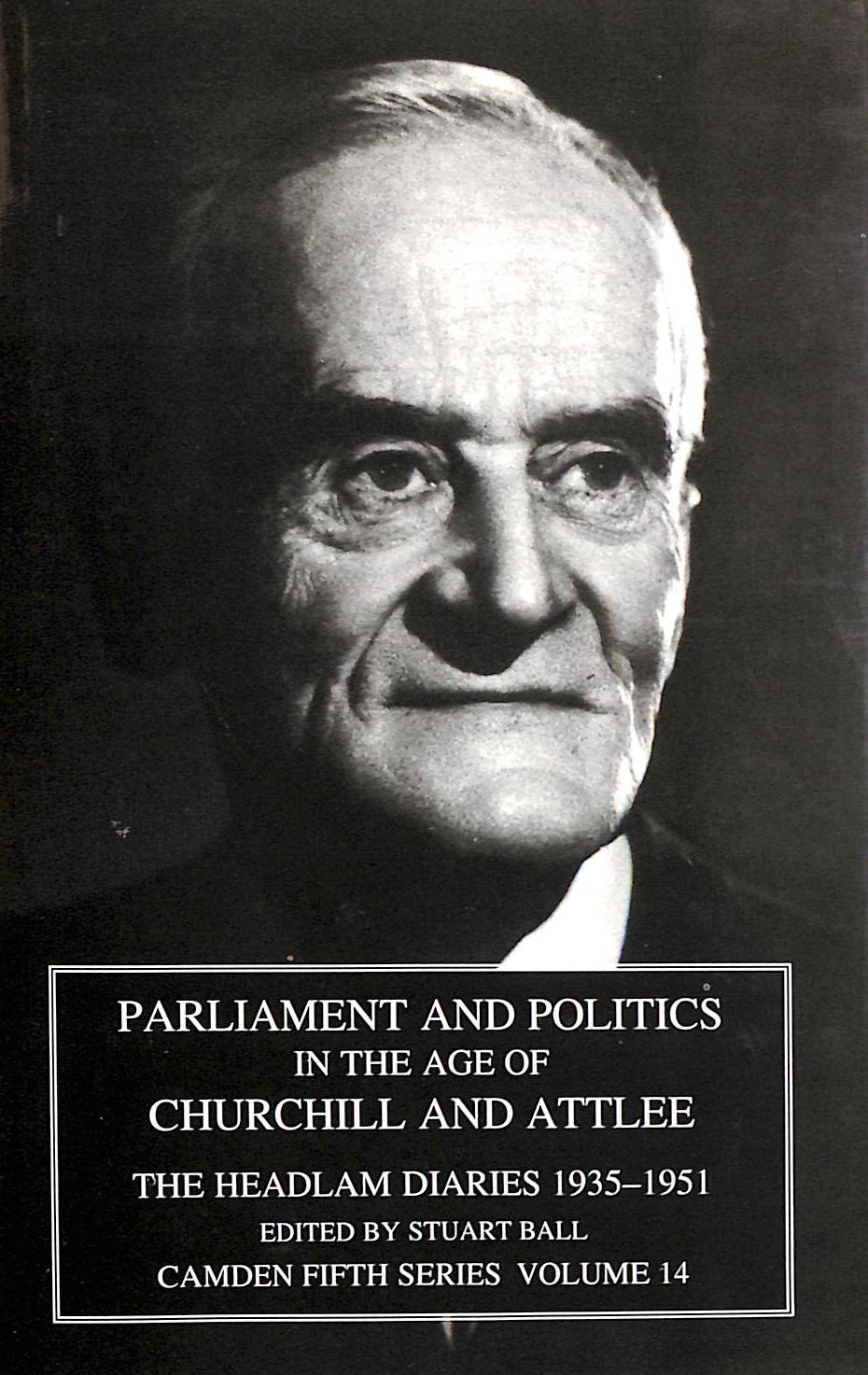 CUTHBERT HEADLAM; STUART BALL [EDITOR] - Parliament and Politics in the Age of Churchill and Attlee: The Headlam Diaries 1935-1951: 14