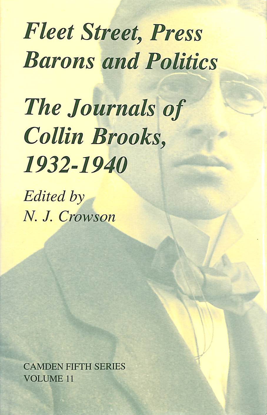 COLLIN BROOKS; N. J. CROWSON [EDITOR] - Fleet Street, Press Barons and Politics: The Journals of Collin Brooks, 1932-1940: 11