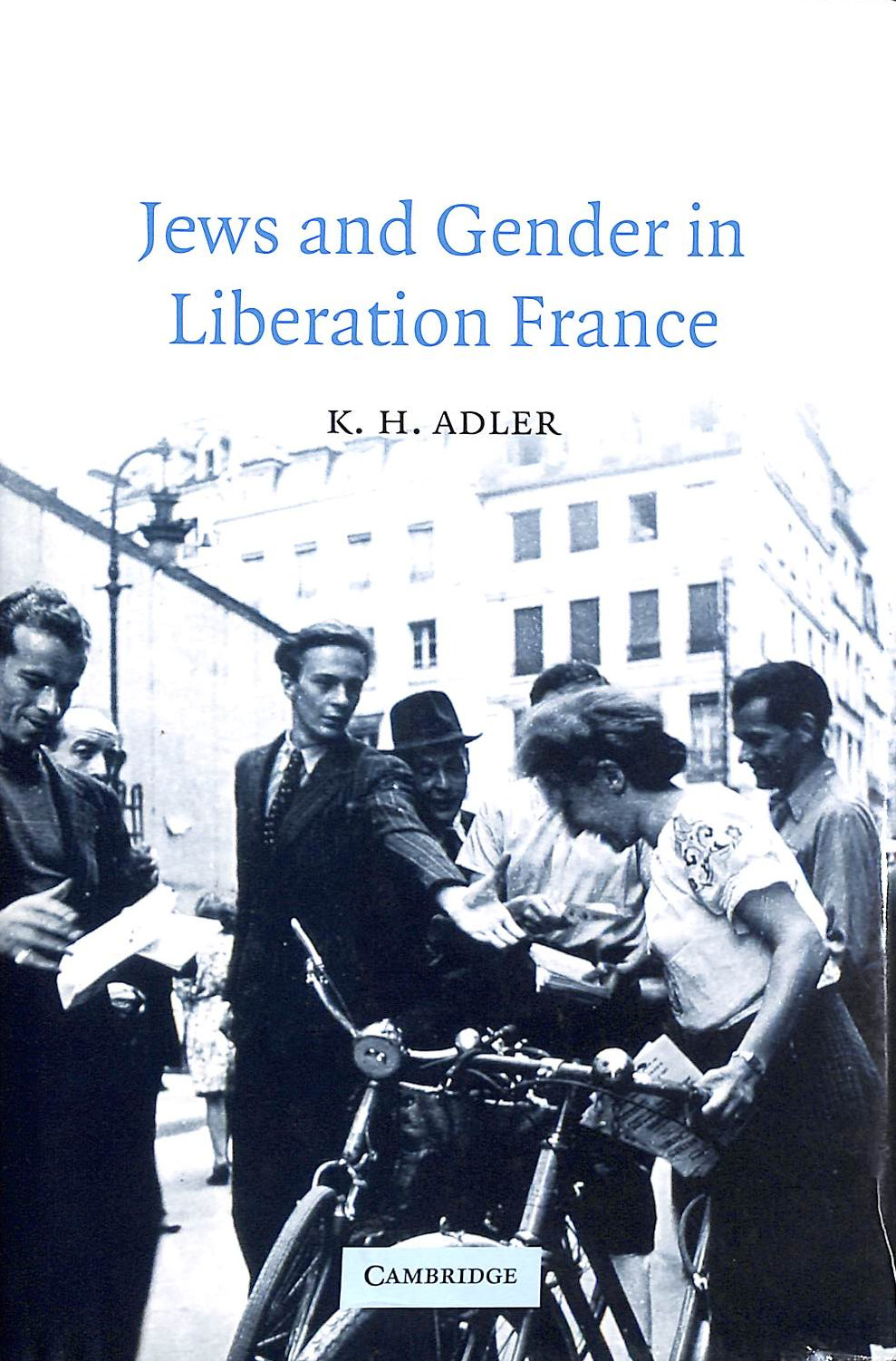ADLER, K. H. - Jews and Gender in Liberation France: 14 (Studies in the Social and Cultural History of Modern Warfare, Series Number 14)