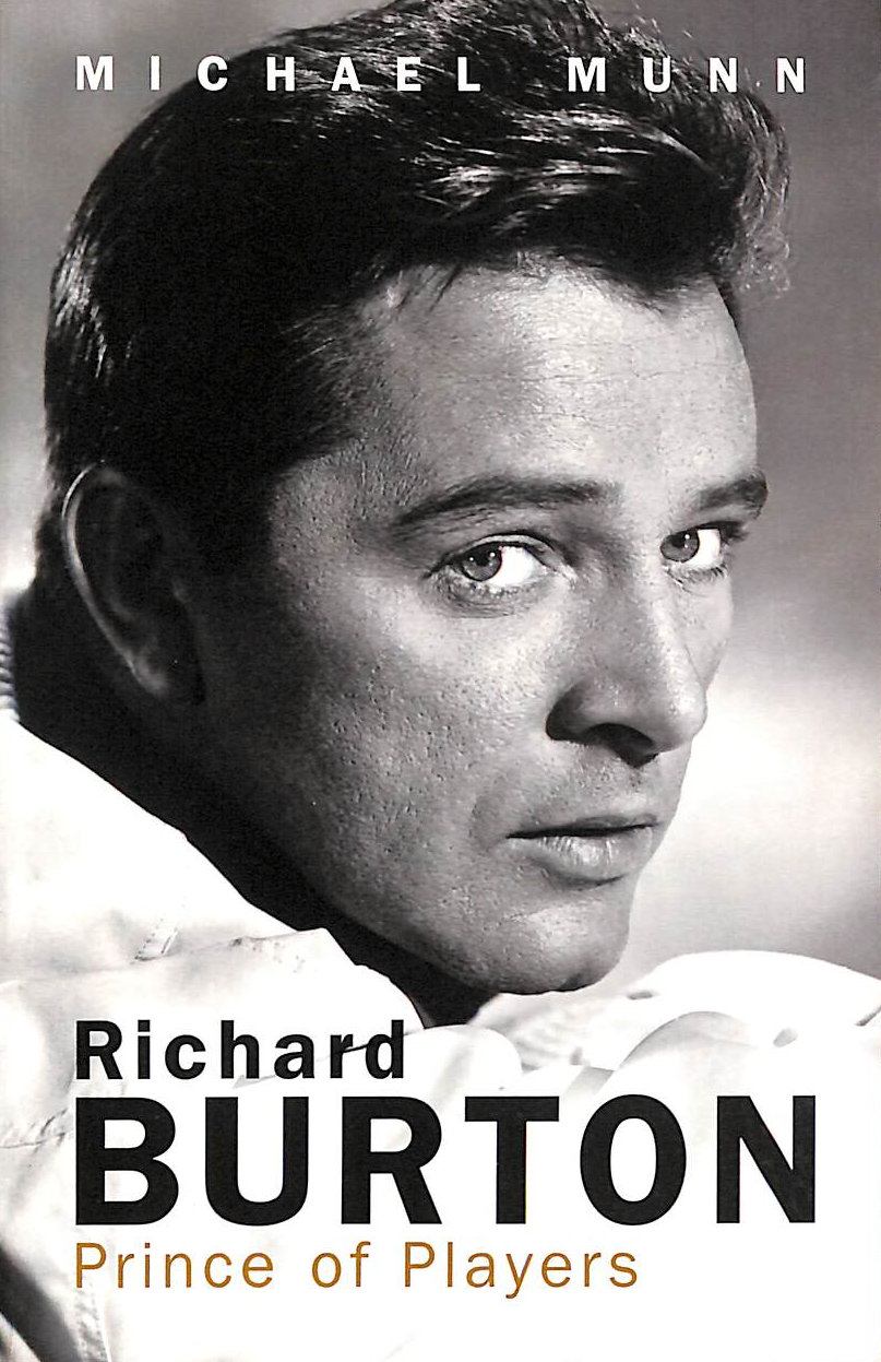 MUNN, MICHAEL - Richard Burton: Prince of Players